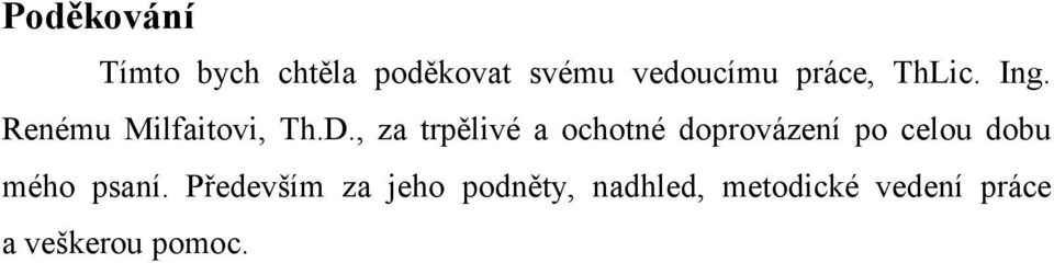 , za trpělivé a ochotné doprovázení po celou dobu mého