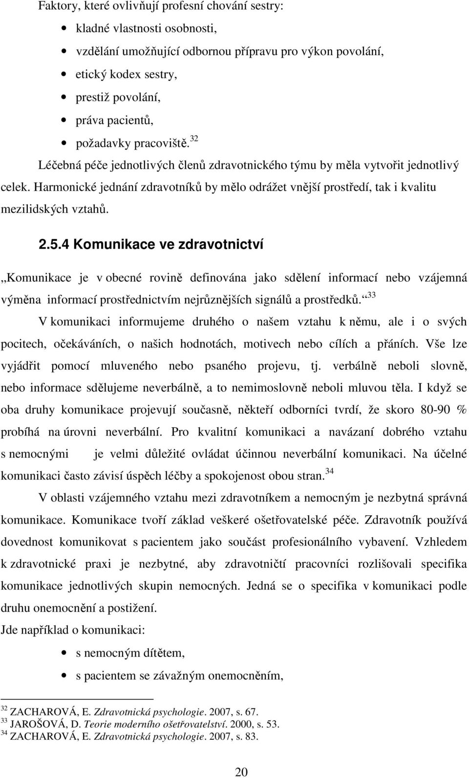 Harmonické jednání zdravotníků by mělo odrážet vnější prostředí, tak i kvalitu mezilidských vztahů. 2.5.