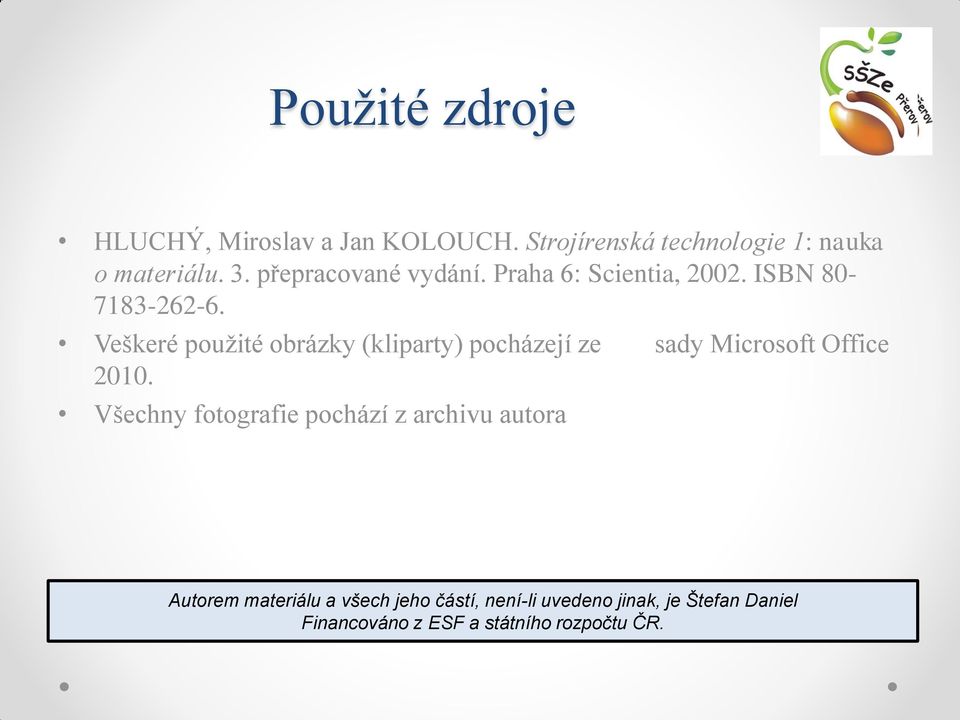 Veškeré použité obrázky (kliparty) pocházejí ze sady Microsoft Office 2010.