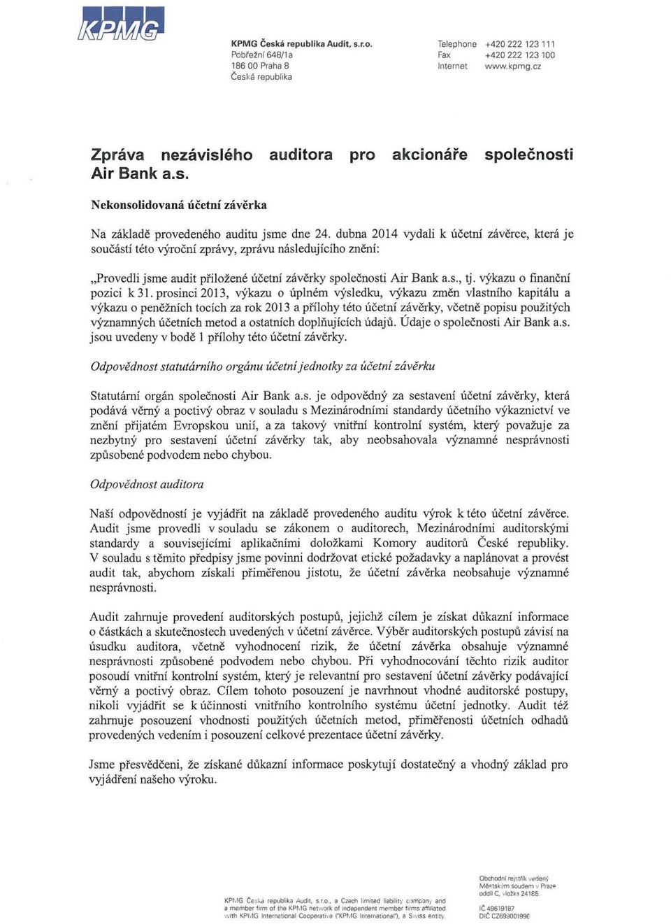 dubna 2014 vydali k ucetni zaveree, kteni je soucasti teto ryrocni zpravy, zpravu nlisledujiciho zneni: "Provedli jsme audit pi'ilozene neetni zaverky spoleenosti Air Bank a.s., tj.