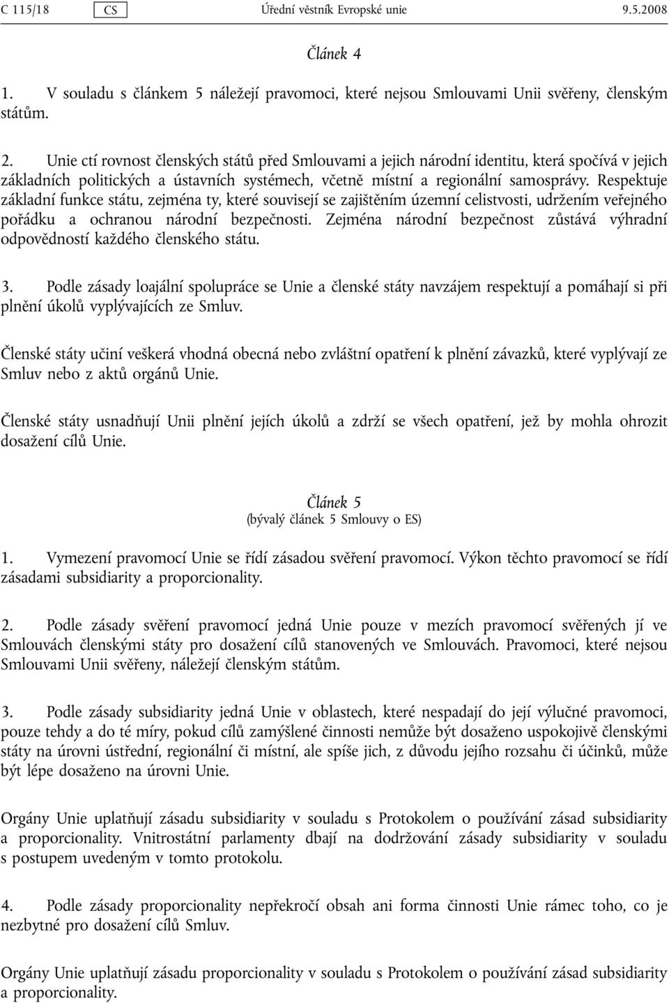 Respektuje základní funkce státu, zejména ty, které souvisejí se zajištěním územní celistvosti, udržením veřejného pořádku a ochranou národní bezpečnosti.