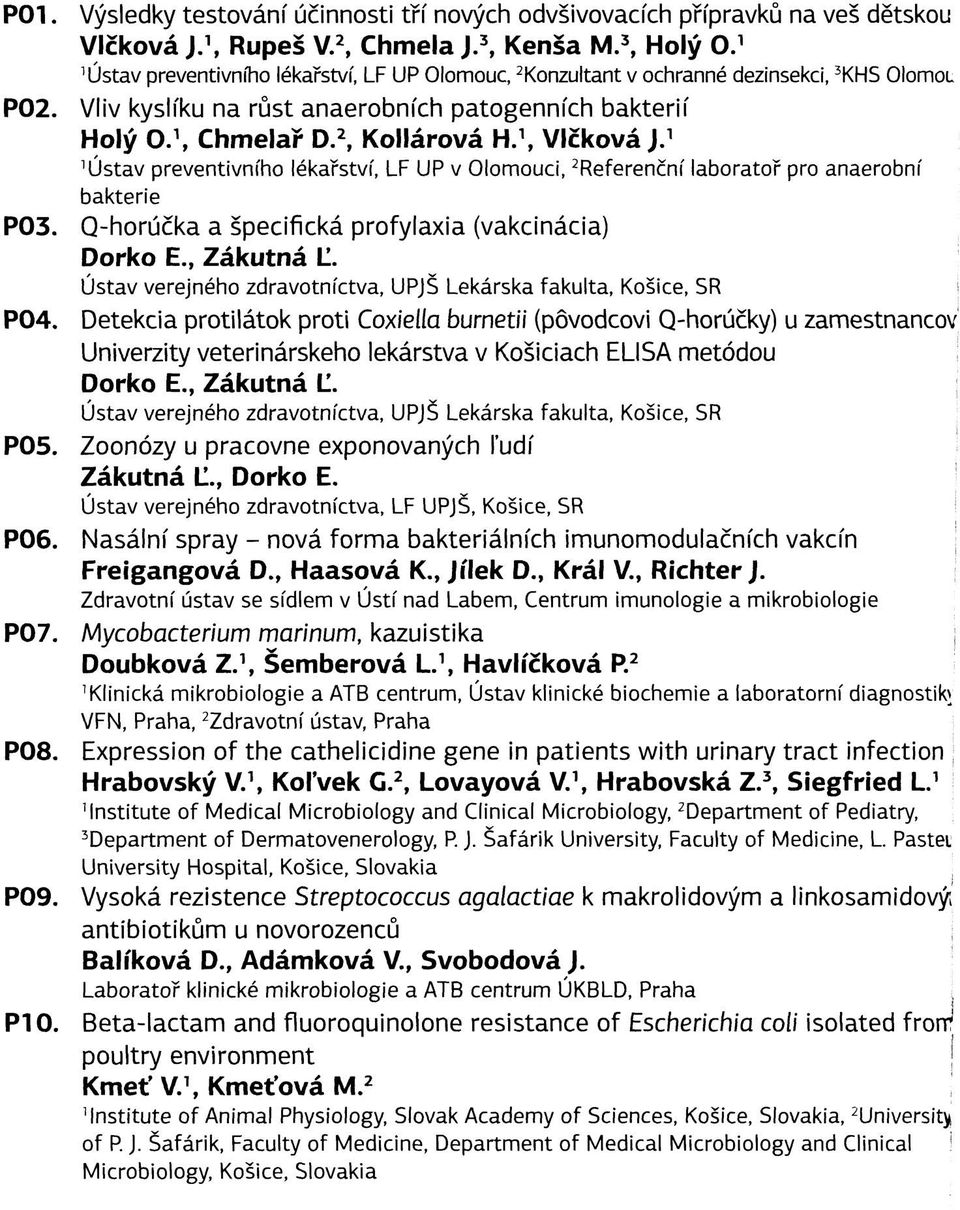 , Vlčková J. Ústav preventivního lékařství, LF UP v Olomouci, 2 Referenční laboratoř pro anaerobní bakterie P03. Q-horúčka a špecifická profylaxia (vakcinácia) Dorko E., Zákutná Ľ.