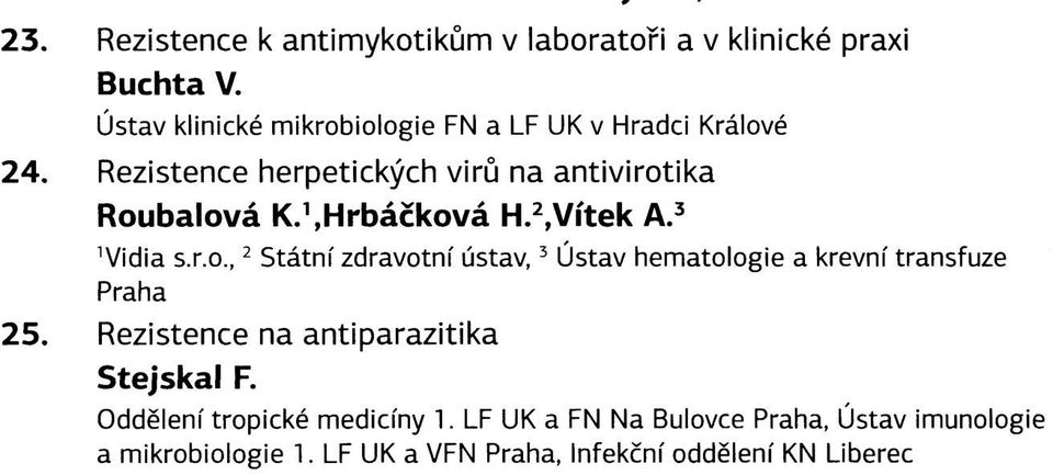 , Hrbáčková H. 2,Vítek A. 3 Vidia s.r.o., 2 Státní zdravotní ústav, 3 Ústav hematologie a krevní transfuze Praha 25.