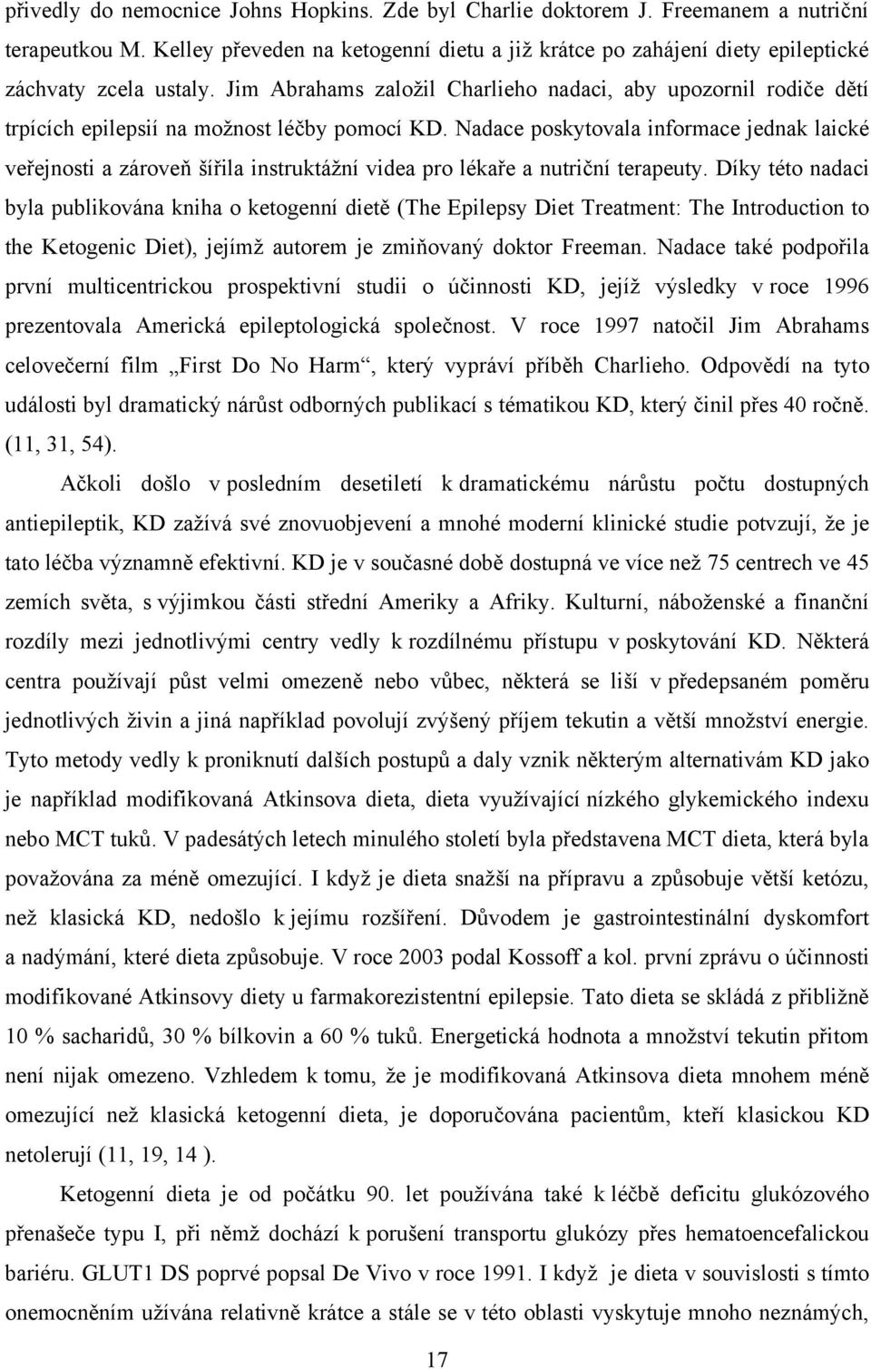 Jim Abrahams zaloţil Charlieho nadaci, aby upozornil rodiče dětí trpících epilepsií na moţnost léčby pomocí KD.