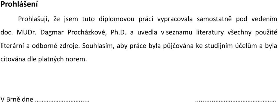 . Dagmar Procházkové, Ph.D. a uvedla v seznamu literatury všechny použité