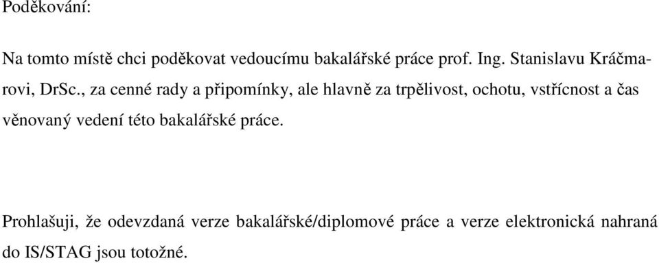 , za cenné rady a připomínky, ale hlavně za trpělivost, ochotu, vstřícnost a čas