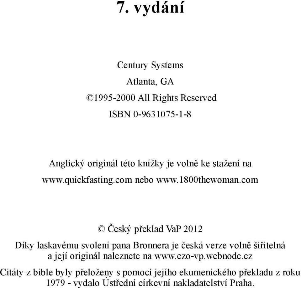 com Český překlad VaP 2012 Díky laskavému svolení pana Bronnera je česká verze volně šiřitelná a její originál