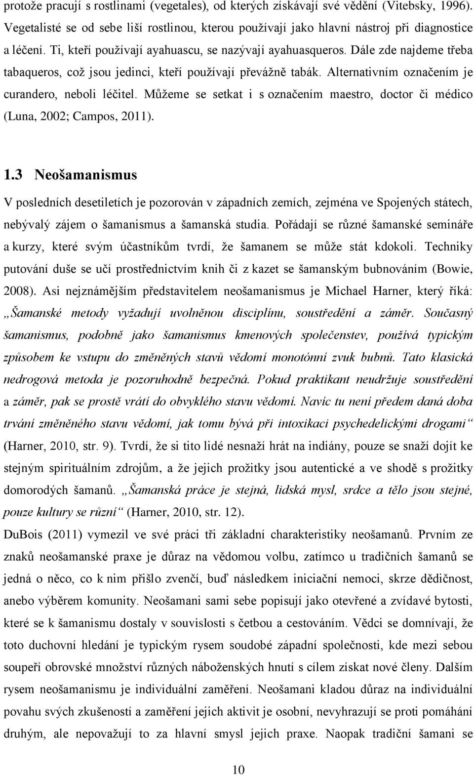 Můžeme se setkat i s označením maestro, doctor či médico (Luna, 2002; Campos, 2011). 1.