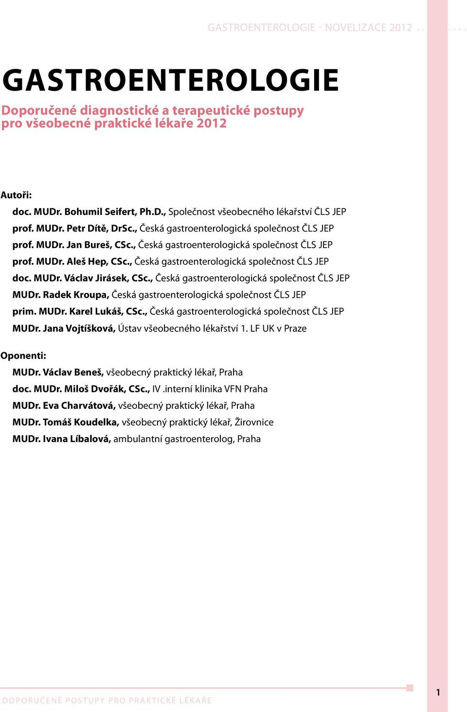 MUDr. Václav Jirásek, CSc., Česká gastroenterologická společnost ČLS JEP MUDr. Radek Kroupa, Česká gastroenterologická společnost ČLS JEP prim. MUDr. Karel Lukáš, CSc.