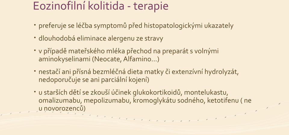 nestačí ani přísná bezmléčná dieta matky či extenzívní hydrolyzát, nedoporučuje se ani parciální kojení) u starších