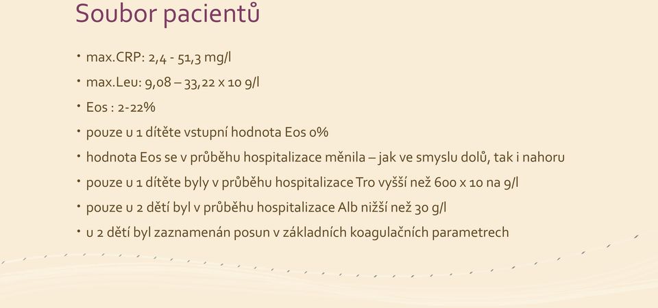 hospitalizace měnila jak ve smyslu dolů, tak i nahoru pouze u 1 dítěte byly v průběhu hospitalizace