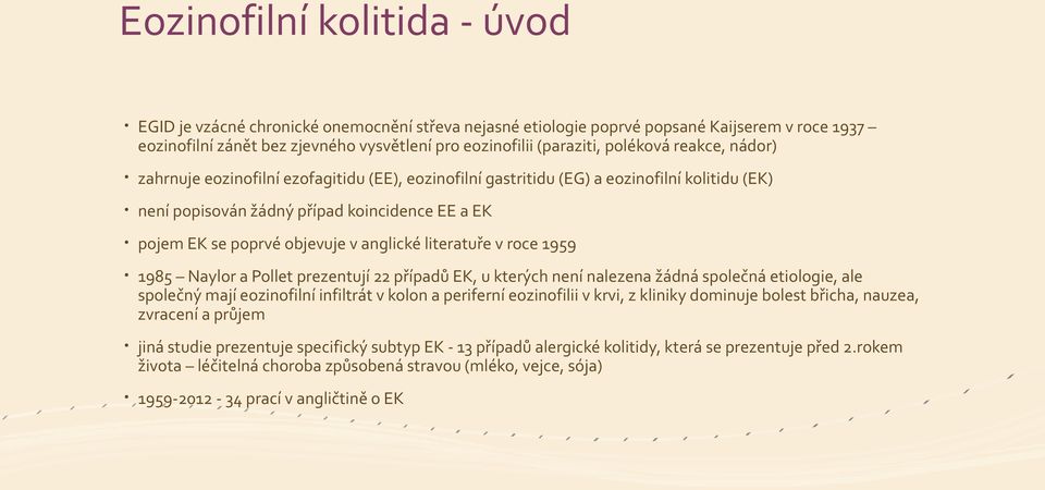 anglické literatuře v roce 1959 1985 Naylor a Pollet prezentují 22 případů EK, u kterých není nalezena žádná společná etiologie, ale společný mají eozinofilní infiltrát v kolon a periferní