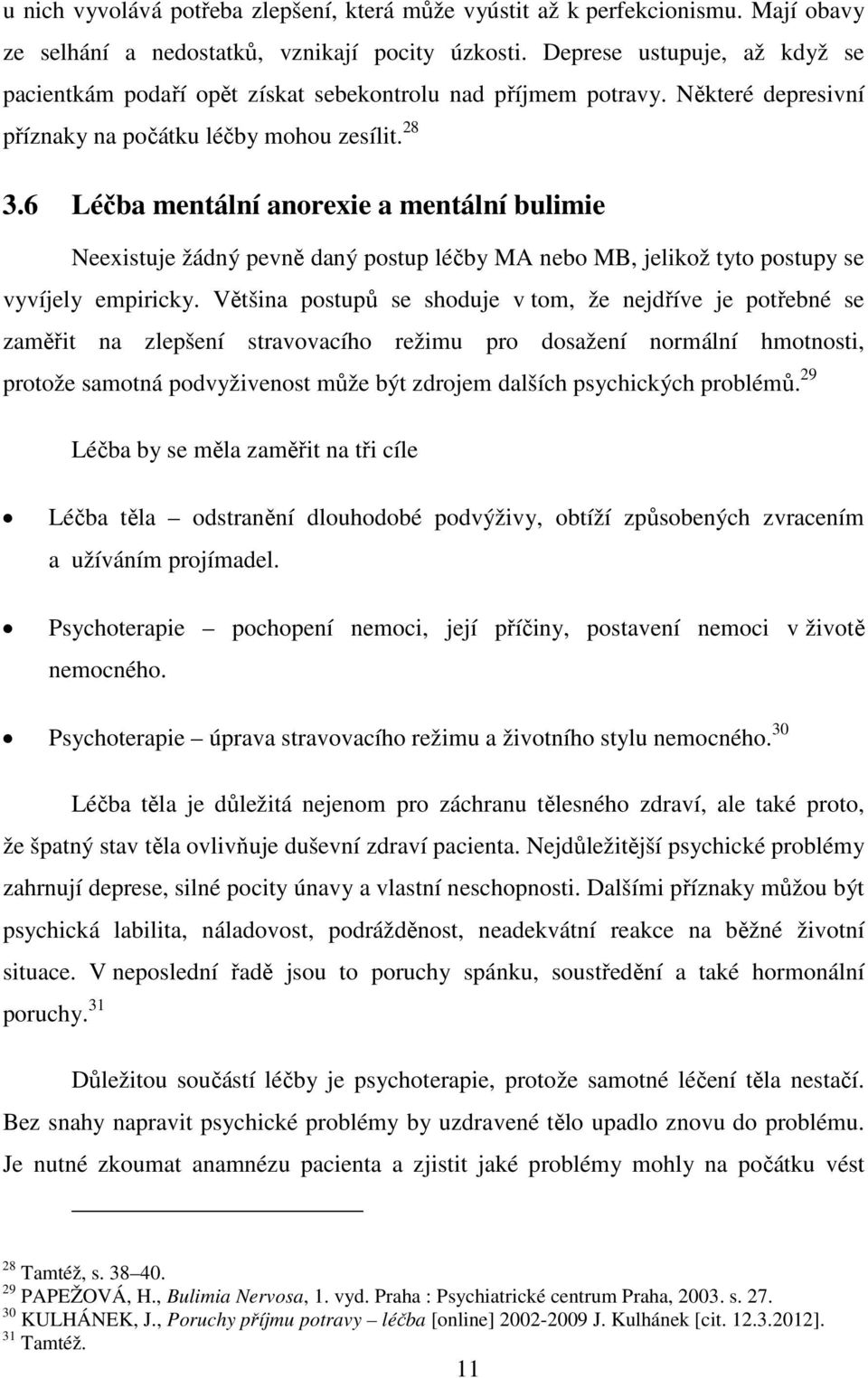 6 Léčba mentální anorexie a mentální bulimie Neexistuje žádný pevně daný postup léčby MA nebo MB, jelikož tyto postupy se vyvíjely empiricky.