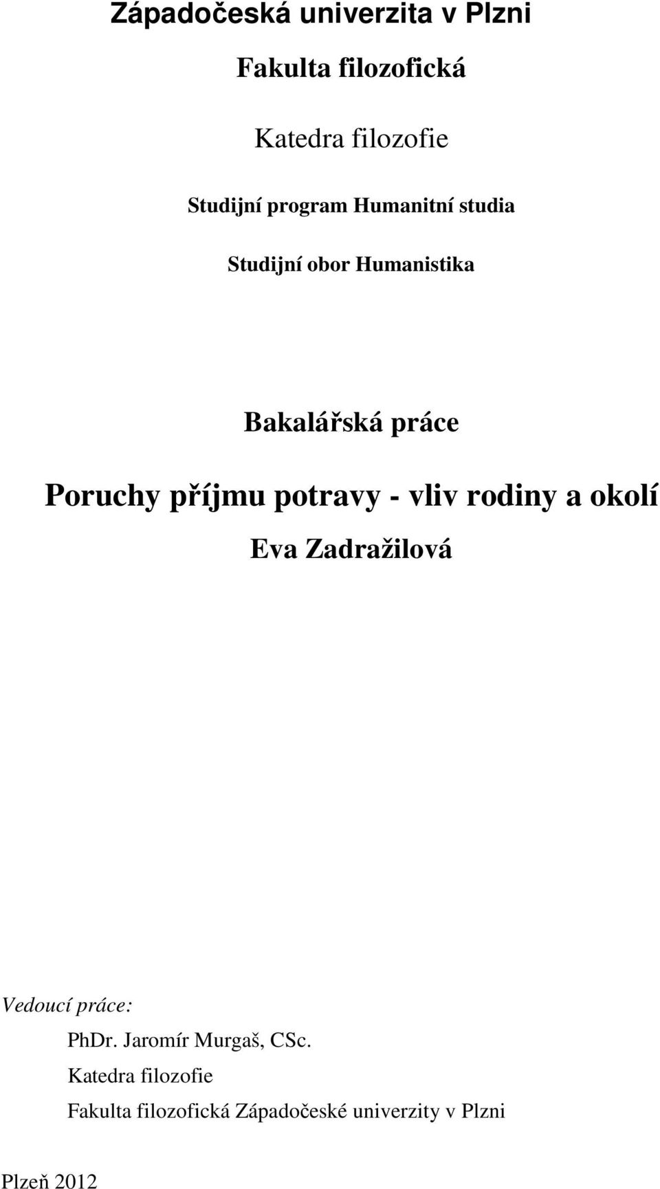 příjmu potravy - vliv rodiny a okolí Eva Zadražilová Vedoucí práce: PhDr.