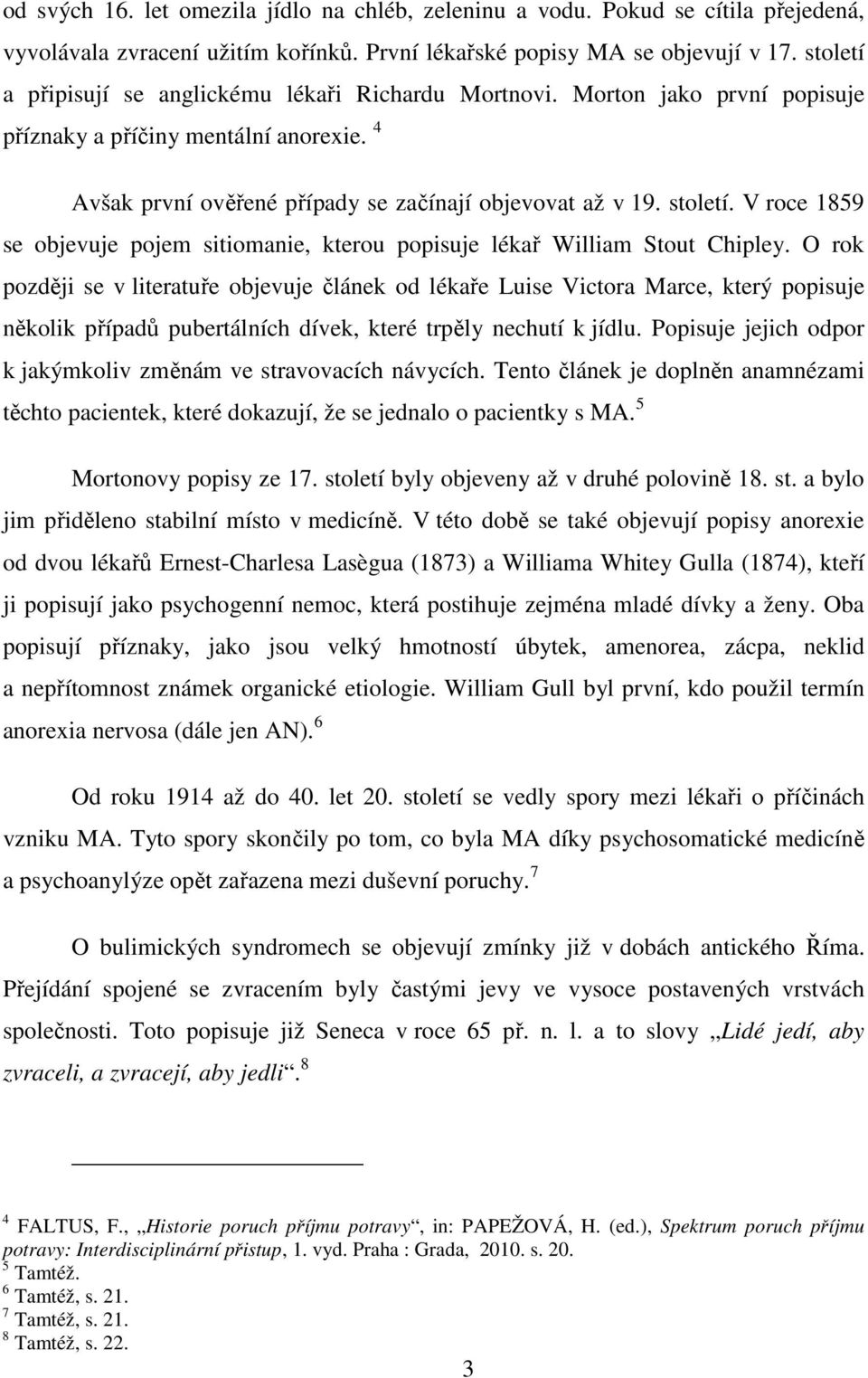 V roce 1859 se objevuje pojem sitiomanie, kterou popisuje lékař William Stout Chipley.