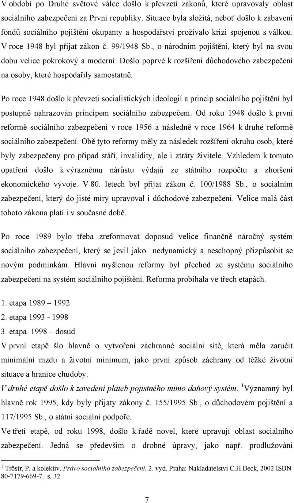 , o národním pojištění, který byl na svou dobu velice pokrokový a moderní. Došlo poprvé k rozšíření důchodového zabezpečení na osoby, které hospodařily samostatně.