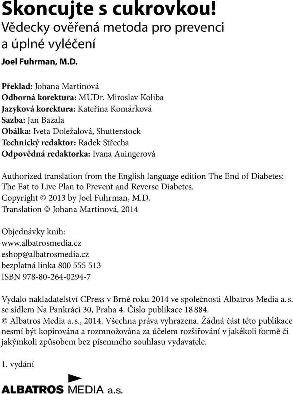 translation from the English language edition The End of Diabetes: The Eat to Live Plan to Prevent and Reverse Diabetes. Copyright 2013 by Joel Fuhrman, M.D. Translation Johana Martinová, 2014 Objednávky knih: www.