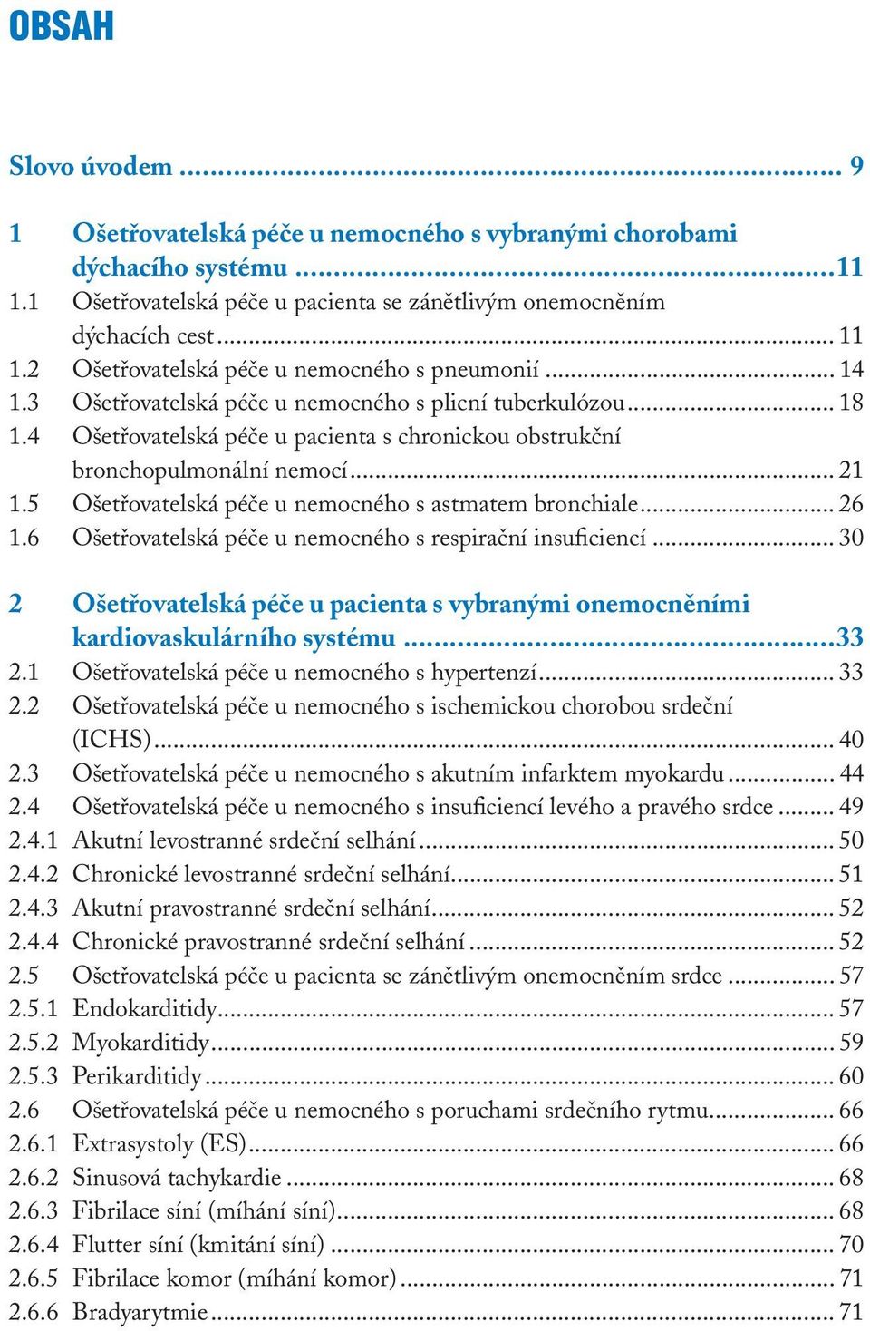 .. 21 1.5 Ošetřovatelská péče u nemocného s astmatem bronchiale... 26 1.6 Ošetřovatelská péče u nemocného s respirační insuficiencí.