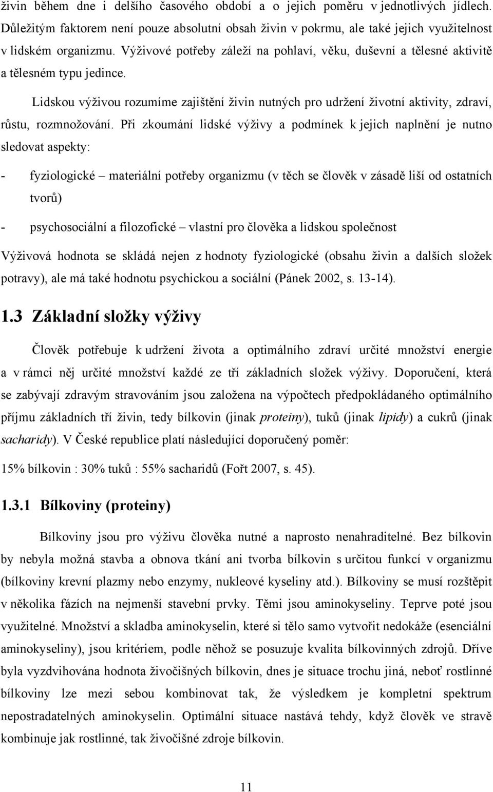 Lidskou výţivou rozumíme zajištění ţivin nutných pro udrţení ţivotní aktivity, zdraví, rŧstu, rozmnoţování.