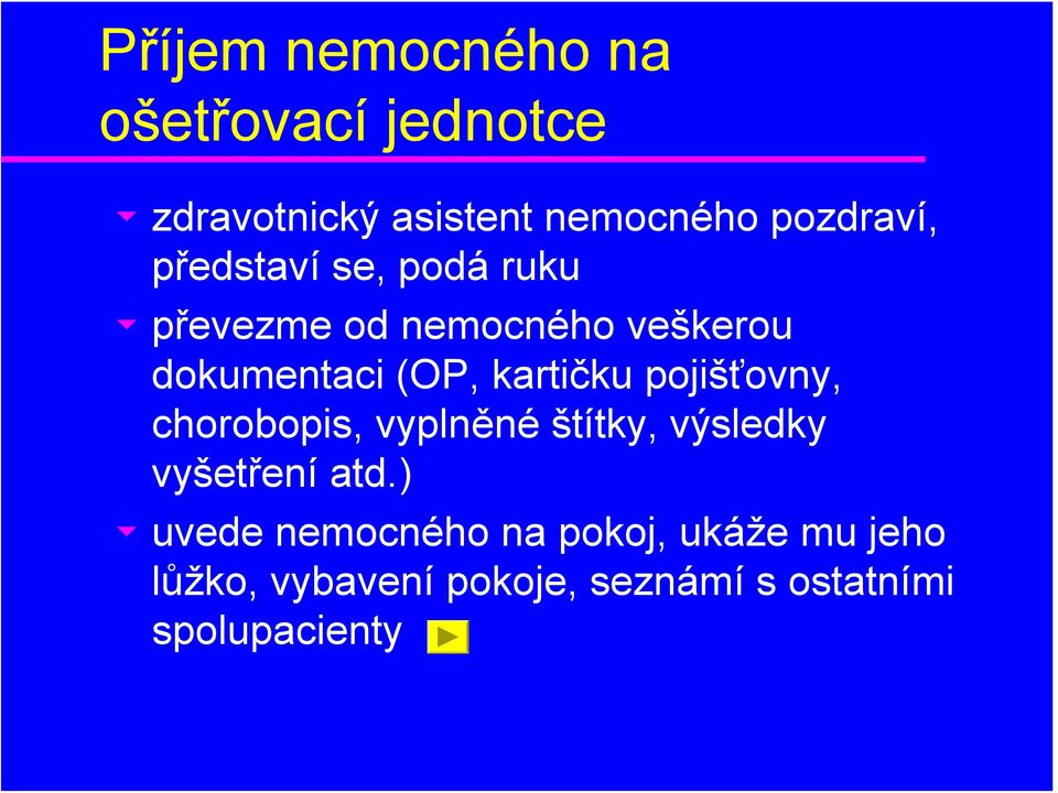 (OP, kartičku pojišťovny, chorobopis, vyplněné štítky, výsledky vyšetření atd.