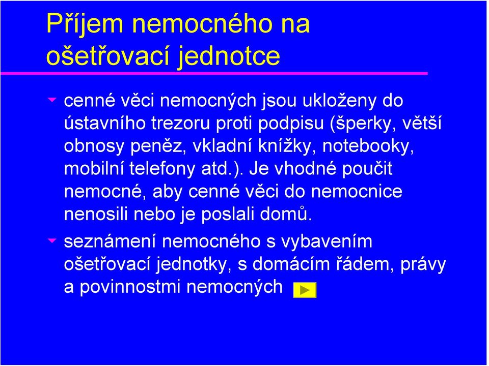 atd.). Je vhodné poučit nemocné, aby cenné věci do nemocnice nenosili nebo je poslali domů.