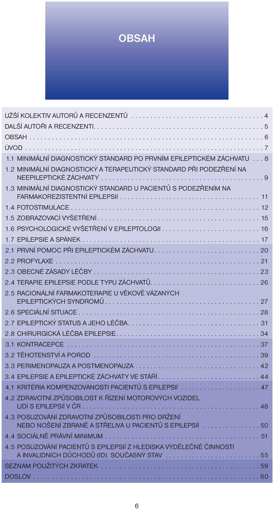 2 MINIMÁLNÍ DIAGNOSTICKÝ A TERAPEUTICKÝ STANDARD PŘI PODEZŘENÍ NA NEEPILEPTICKÉ ZÁCHVATY........................................... 9 1.