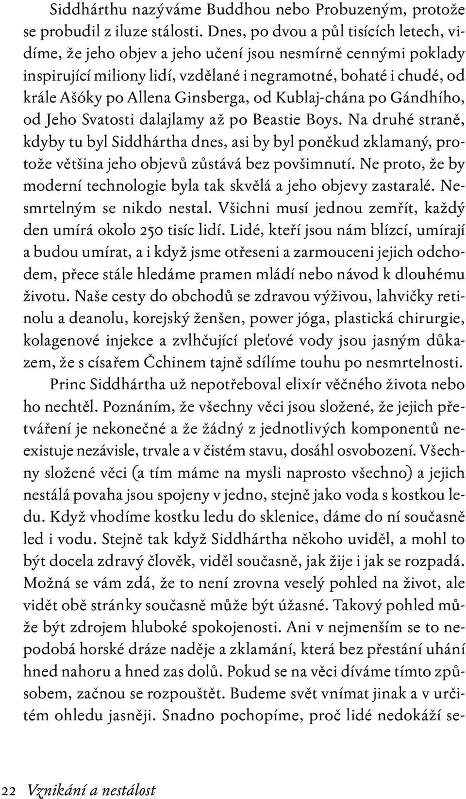 Ginsberga, od Kublaj-chána po Gándhího, od Jeho Svatosti dalajlamy až po Beastie Boys.