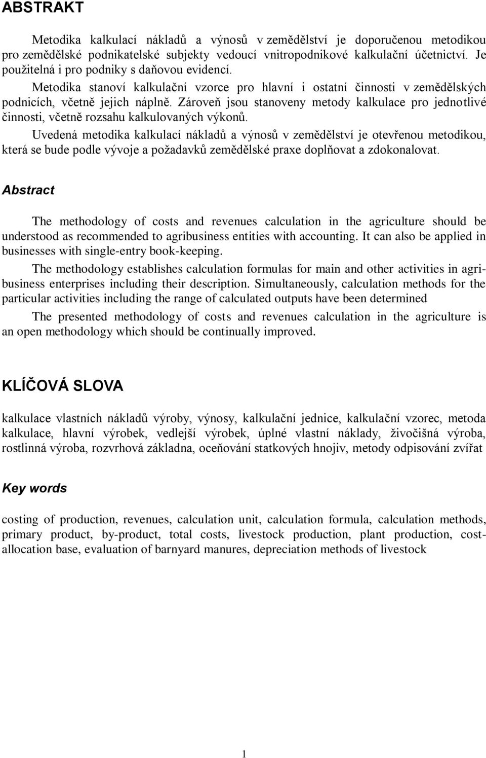 Zároveň jsou stanoveny metody kalkulace pro jednotlivé činnosti, včetně rozsahu kalkulovaných výkonů.