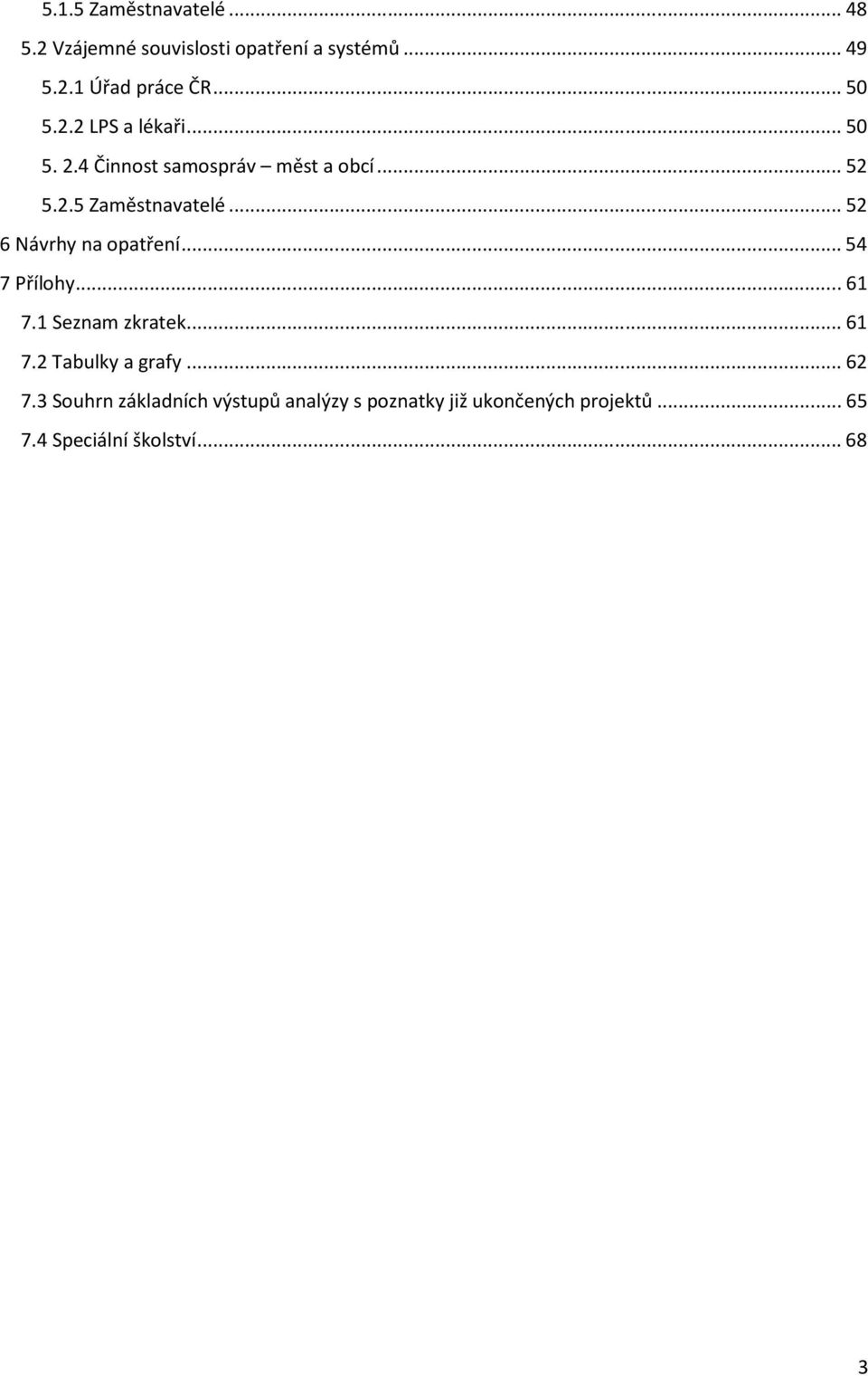 .. 52 6 Návrhy na opatření... 54 7 Přílohy... 61 7.1 Seznam zkratek... 61 7.2 Tabulky a grafy... 62 7.