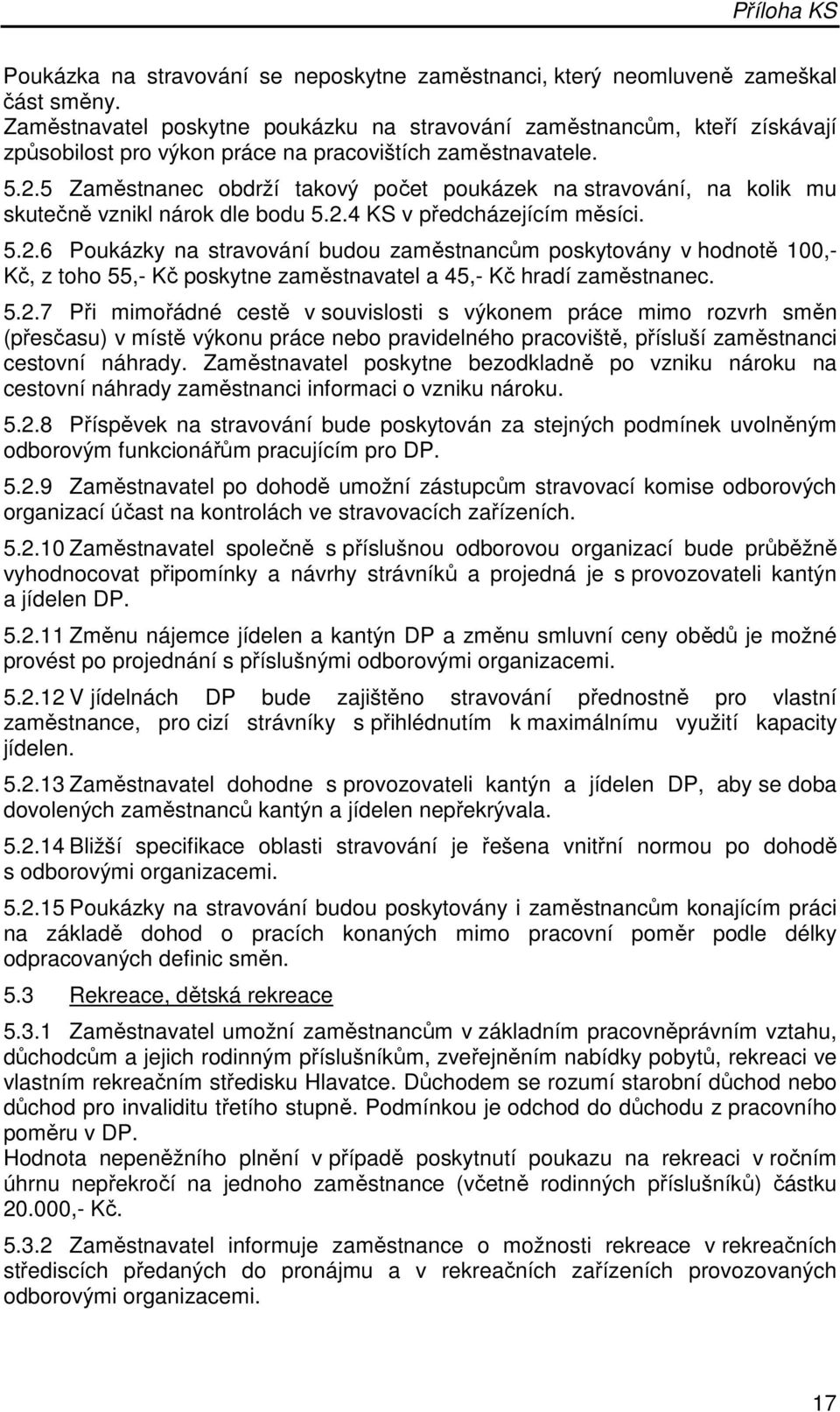 5 Zaměstnanec obdrží takový počet poukázek na stravování, na kolik mu skutečně vznikl nárok dle bodu 5.2.