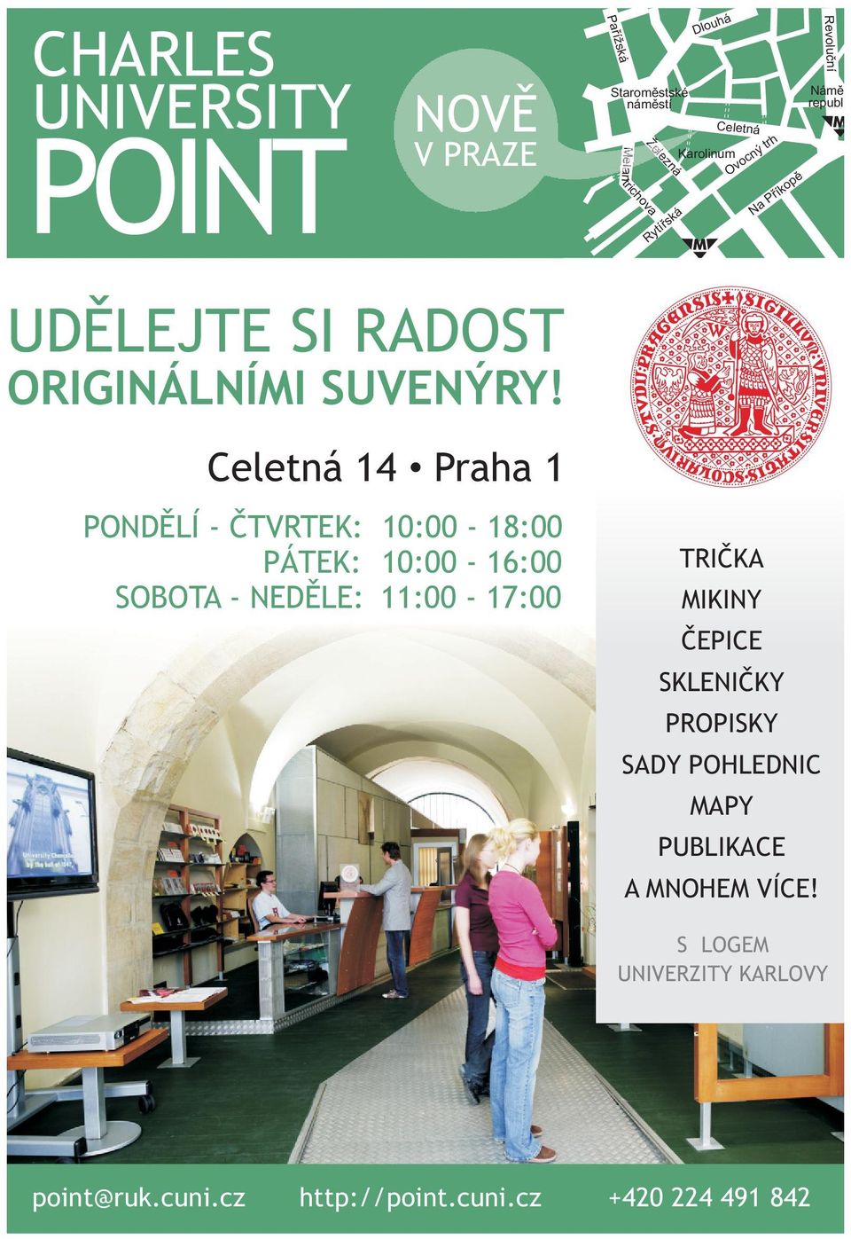 Celetná 14 Praha 1 PONDÌLÍ - ÈTVRTEK: 10:00-18:00 PÁTEK: 10:00-16:00 SOBOTA - NEDÌLE: 11:00-17:00 TRIÈKA MIKINY ÈEPICE