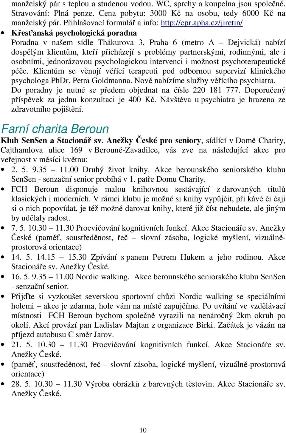 cz/jiretin/ Křesťanská psychologická poradna Poradna v našem sídle Thákurova 3, Praha 6 (metro A Dejvická) nabízí dospělým klientům, kteří přicházejí s problémy partnerskými, rodinnými, ale i