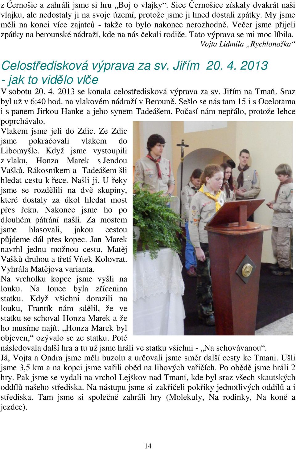 Vojta Lidmila Rychlonožka Celostředisková výprava za sv. Jiřím 20. 4. 2013 - jak to vidělo vlče V sobotu 20. 4. 2013 se konala celostředisková výprava za sv. Jiřím na Tmaň. Sraz byl už v 6:40 hod.