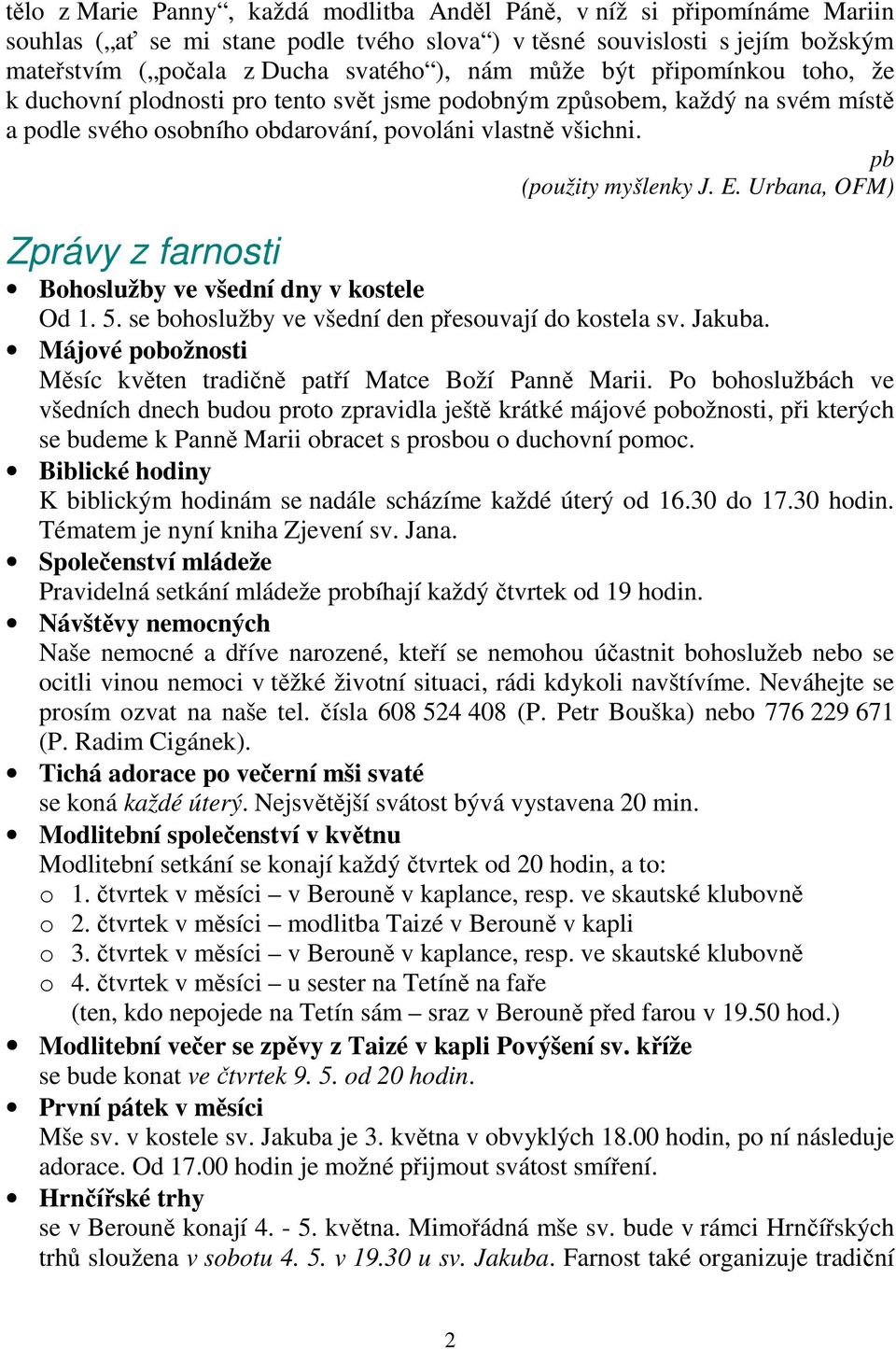 Urbana, OFM) Zprávy z farnosti Bohoslužby ve všední dny v kostele Od 1. 5. se bohoslužby ve všední den přesouvají do kostela sv. Jakuba.