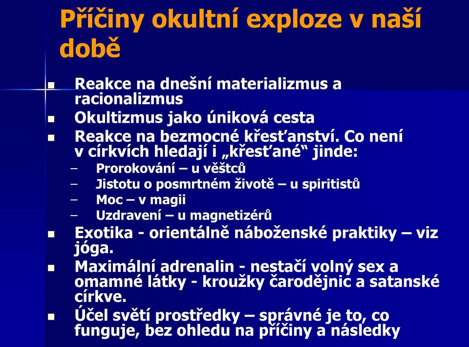 Co není v církvích hledají i křesťané jinde: Prorokování u věštců Jistotu o posmrtném životě u spiritistů Moc v magii Uzdravení