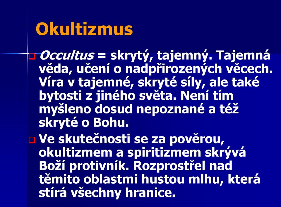 Není tím myšleno dosud nepoznané a též skryté o Bohu.