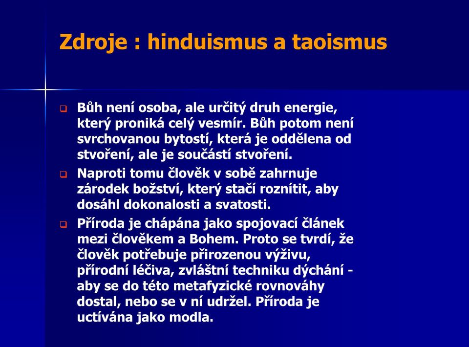 Naproti tomu člověk v sobě zahrnuje zárodek božství, který stačí roznítit, aby dosáhl dokonalosti a svatosti.