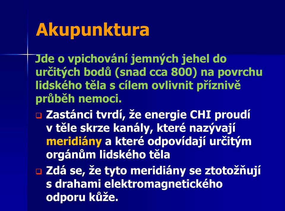 Zastánci tvrdí, že energie CHI proudí vtěle skrze kanály, které nazývají meridiány a