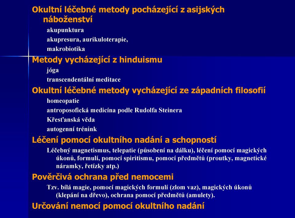 schopností Léčebný magnetismus, telepatie (působení na dálku), léčení pomocí magických úkonů, formulí, pomocí spiritismu, pomocí předmětů (proutky, magnetické náramky, řetízky atp.