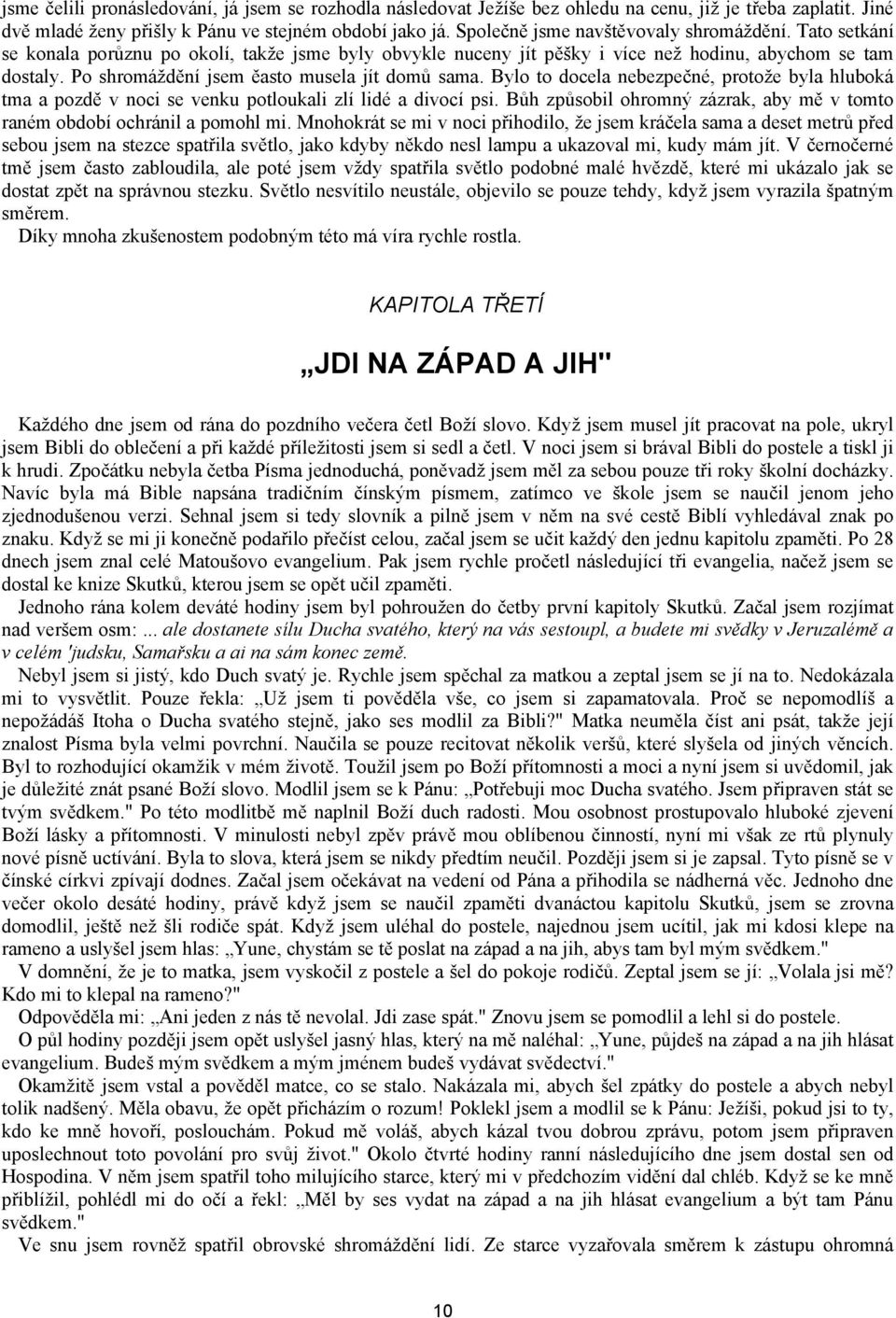 Po shromáždění jsem ěasto musela jít domů sama. Bylo to docela nebezpečné, protože byla hluboká tma a pozdě v noci se venku potloukali zlí lidé a divocí psi.