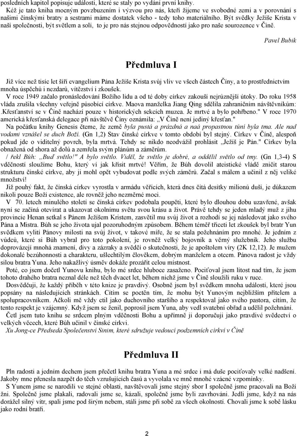 Být svědky Ježíše Krista v naší společnosti, být světlem a solí, to je pro nás stejnou odpovědností jako pro naše sourozence v Číně.