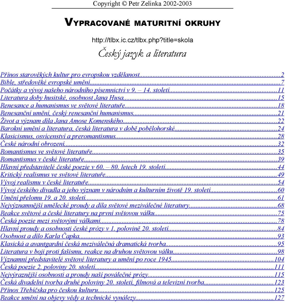 .. 15 Renesance a humanismus ve světové literatuře... 18 Renesanční umění, český renesanční humanismus... 21 Život a význam díla Jana Amose Komenského.