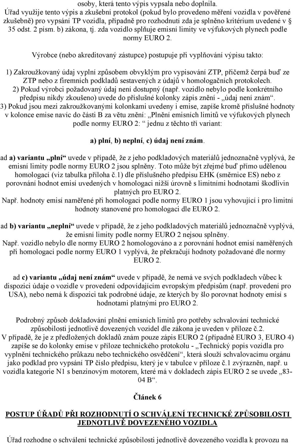 2 písm. b) zákona, tj. zda vozidlo splňuje emisní limity ve výfukových plynech podle normy EURO 2.