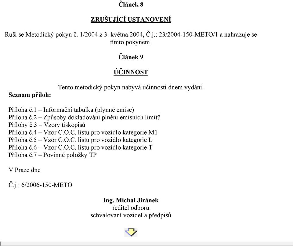 2 Způsoby dokladování plnění emisních limitů Přílohy č.3 Vzory tiskopisů Příloha č.4 Vzor C.O.C. listu pro vozidlo kategorie M1 Příloha č.5 Vzor C.O.C. listu pro vozidlo kategorie L Příloha č.