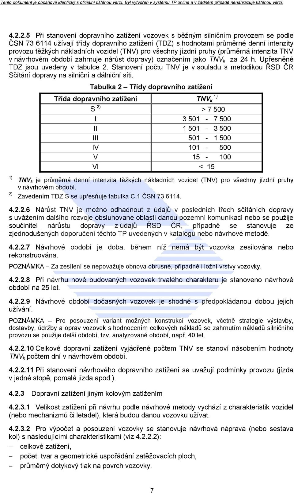 Stanovení počtu TNV je v souladu s metodikou ŘSD ČR Sčítání dopravy na silniční a dálniční síti.