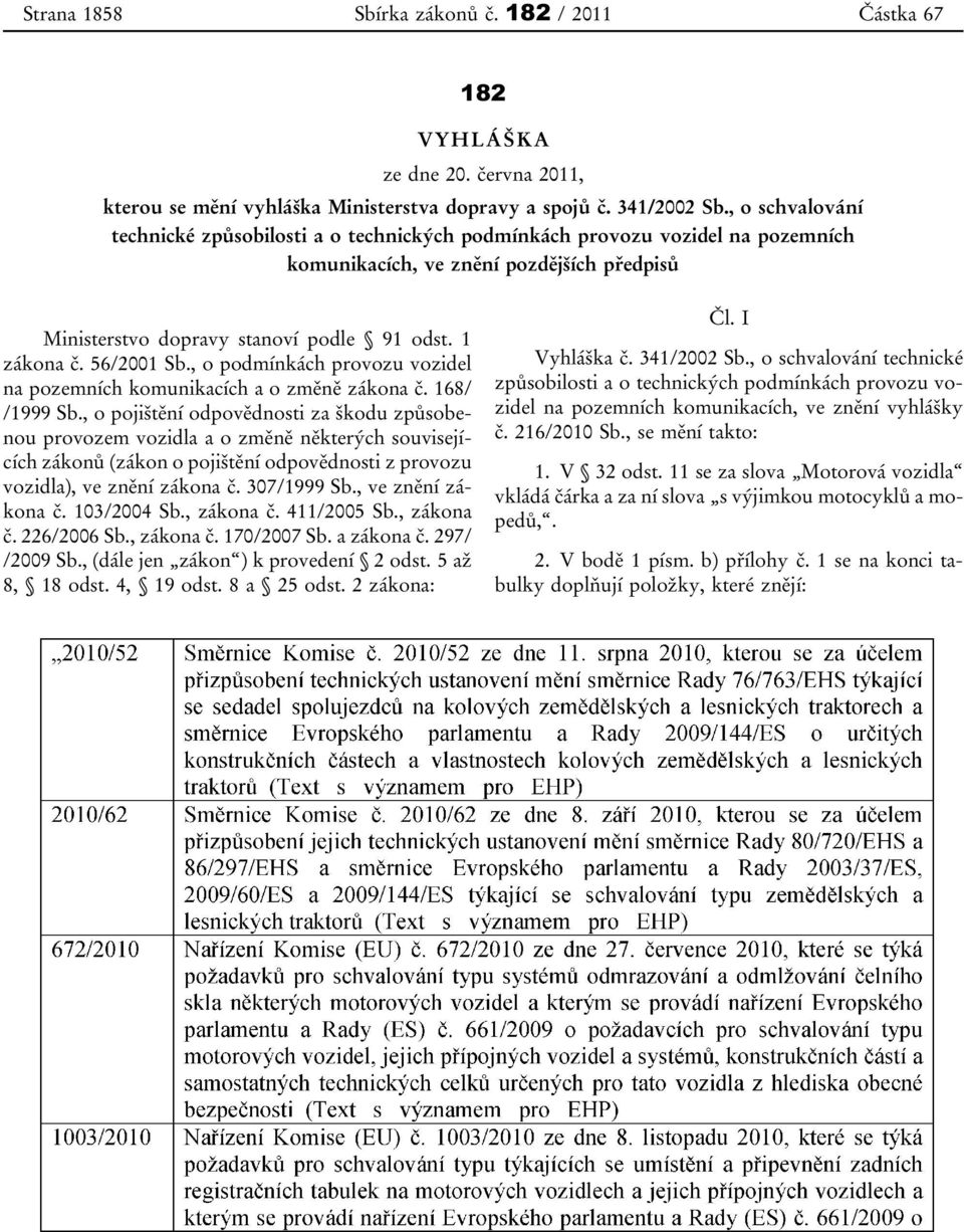 56/2001 Sb., o podmínkách provozu vozidel na pozemních komunikacích a o změně zákona č. 168/ /1999 Sb.