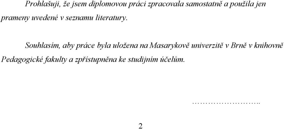 Souhlasím, aby práce byla uložena na Masarykově univerzitě v