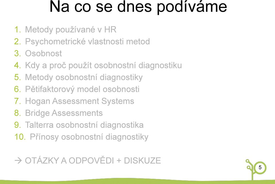 Pětifaktorový model osobnosti 7. Hogan Assessment Systems 8. Bridge Assessments 9.