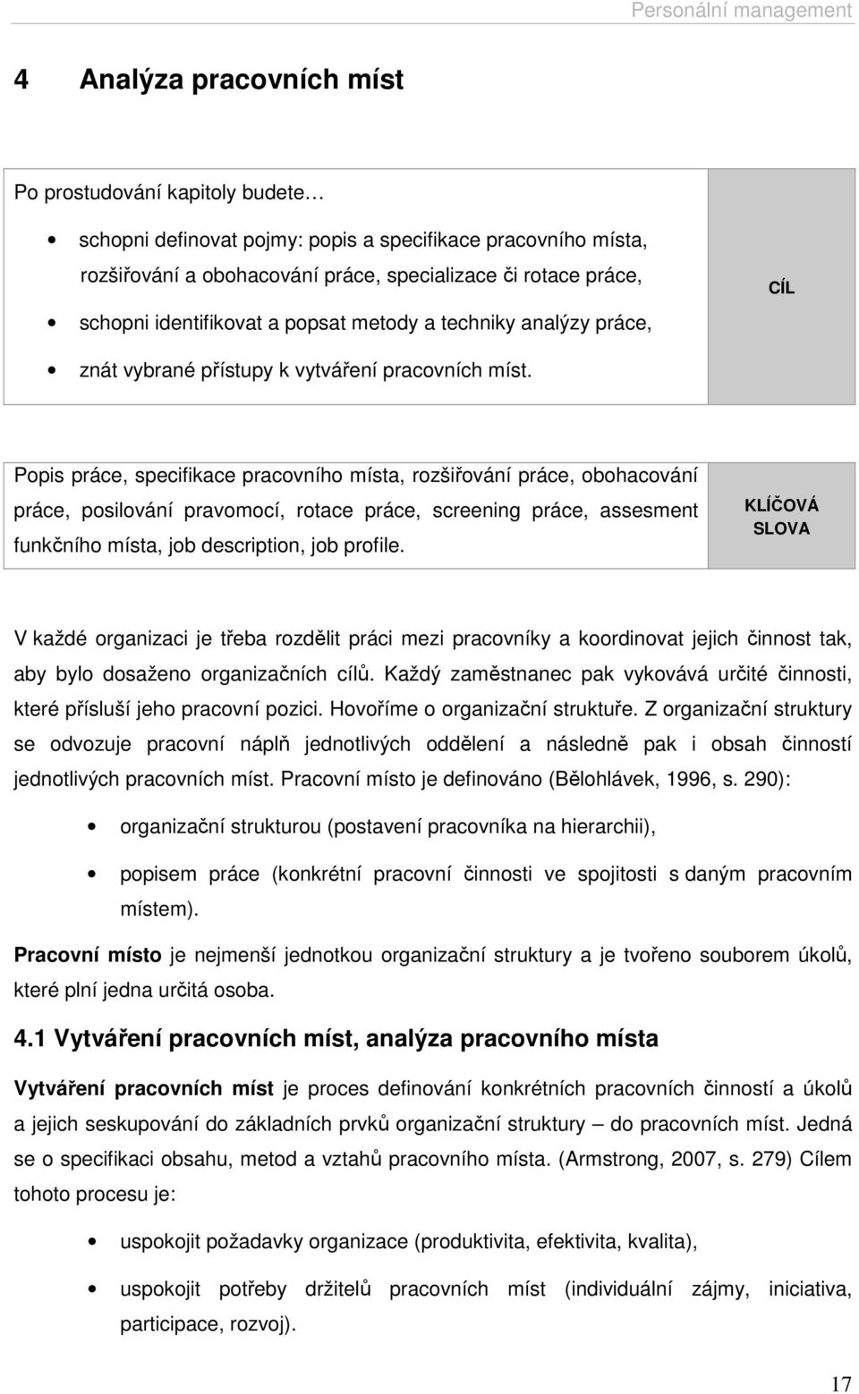 Popis práce, specifikace pracovního místa, rozšiřování práce, obohacování práce, posilování pravomocí, rotace práce, screening práce, assesment funkčního místa, job description, job profile.