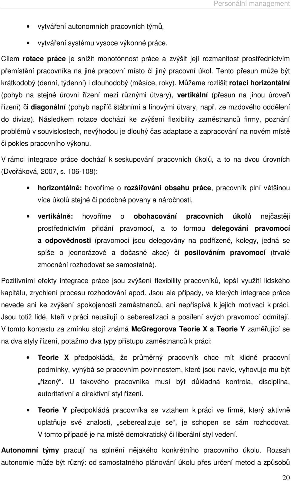 Tento přesun může být krátkodobý (denní, týdenní) i dlouhodobý (měsíce, roky).